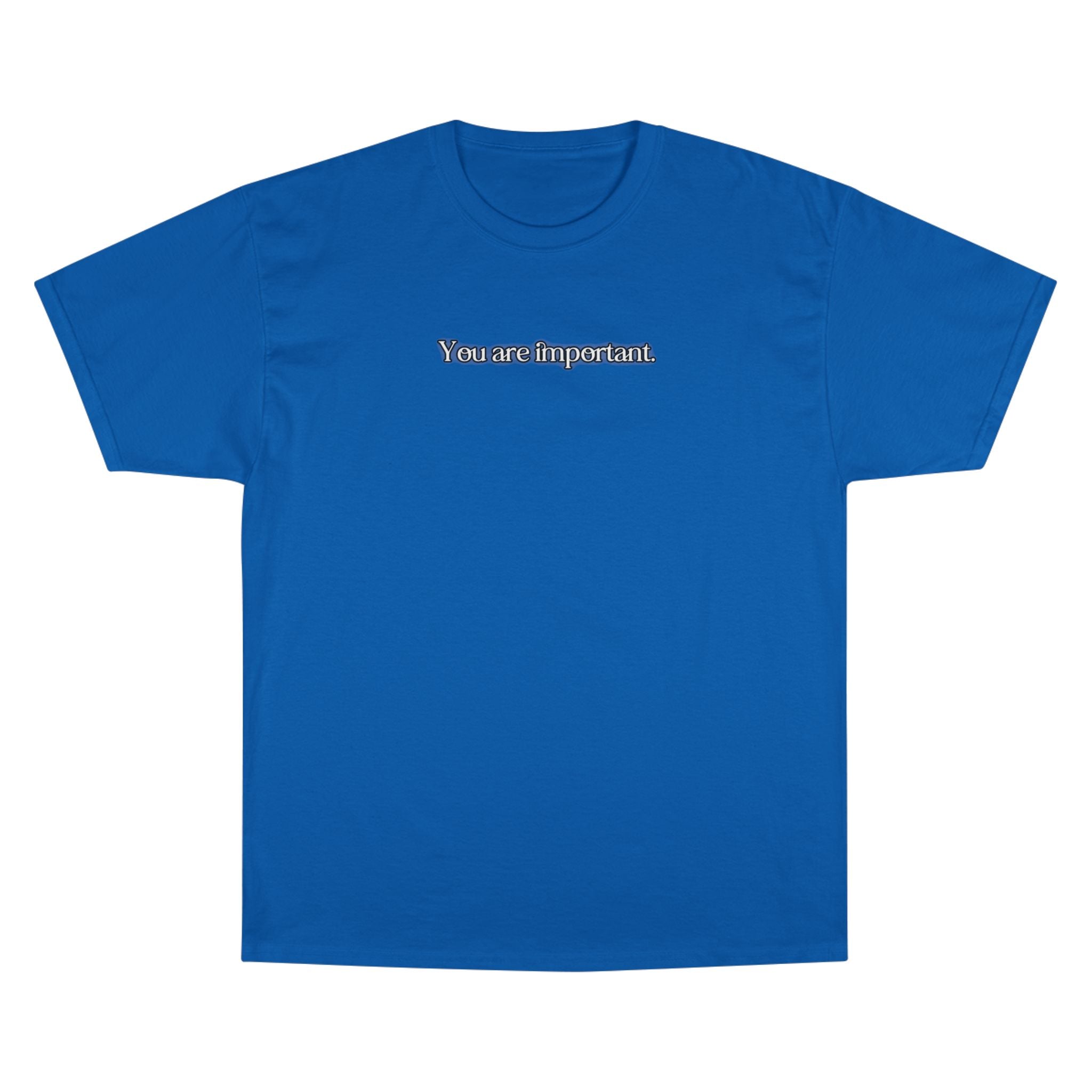"You are important." Champion T-Shirt