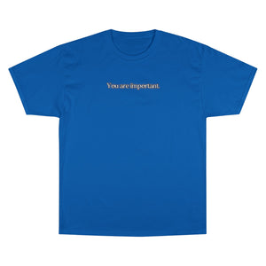 "You are important." Champion T-Shirt
