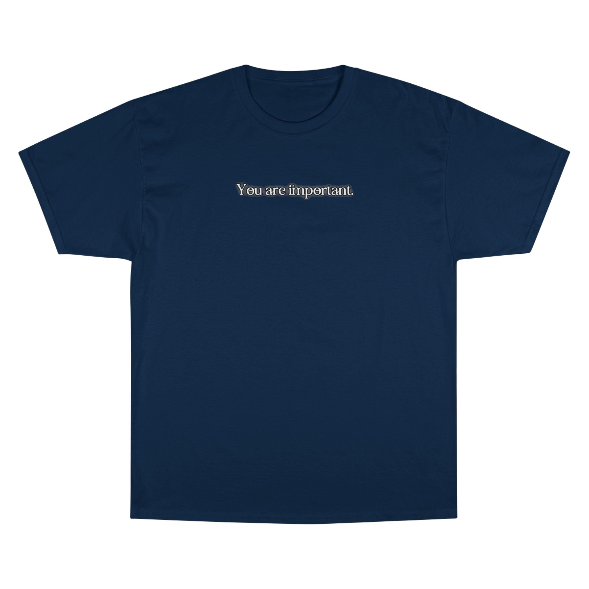 "You are important." Champion T-Shirt