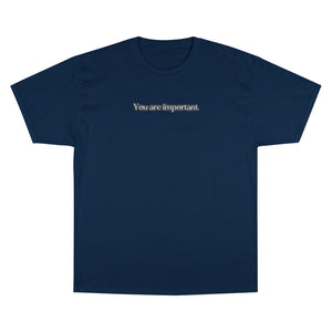 "You are important." Champion T-Shirt