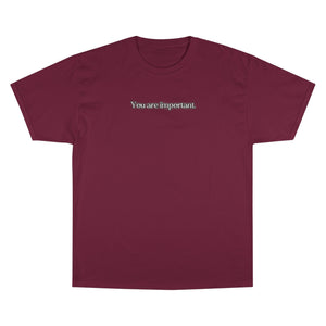 "You are important." Champion T-Shirt