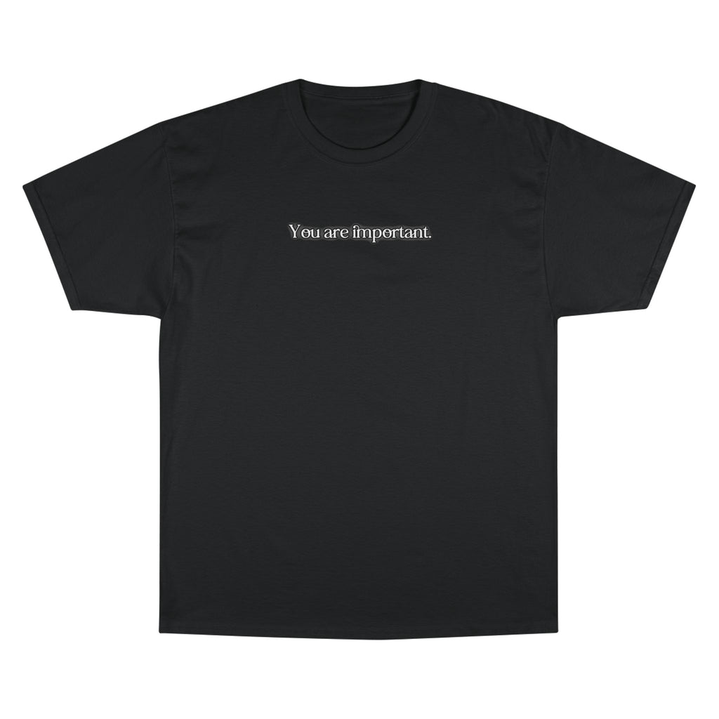 "You are important." Champion T-Shirt
