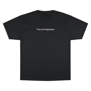 "You are important." Champion T-Shirt