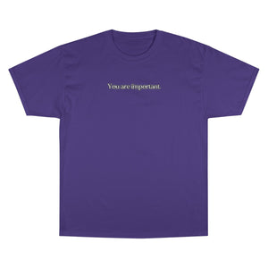 "You are important." Champion T-Shirt