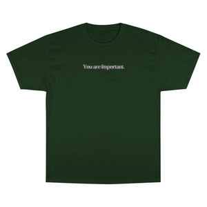 "You are important." Champion T-Shirt
