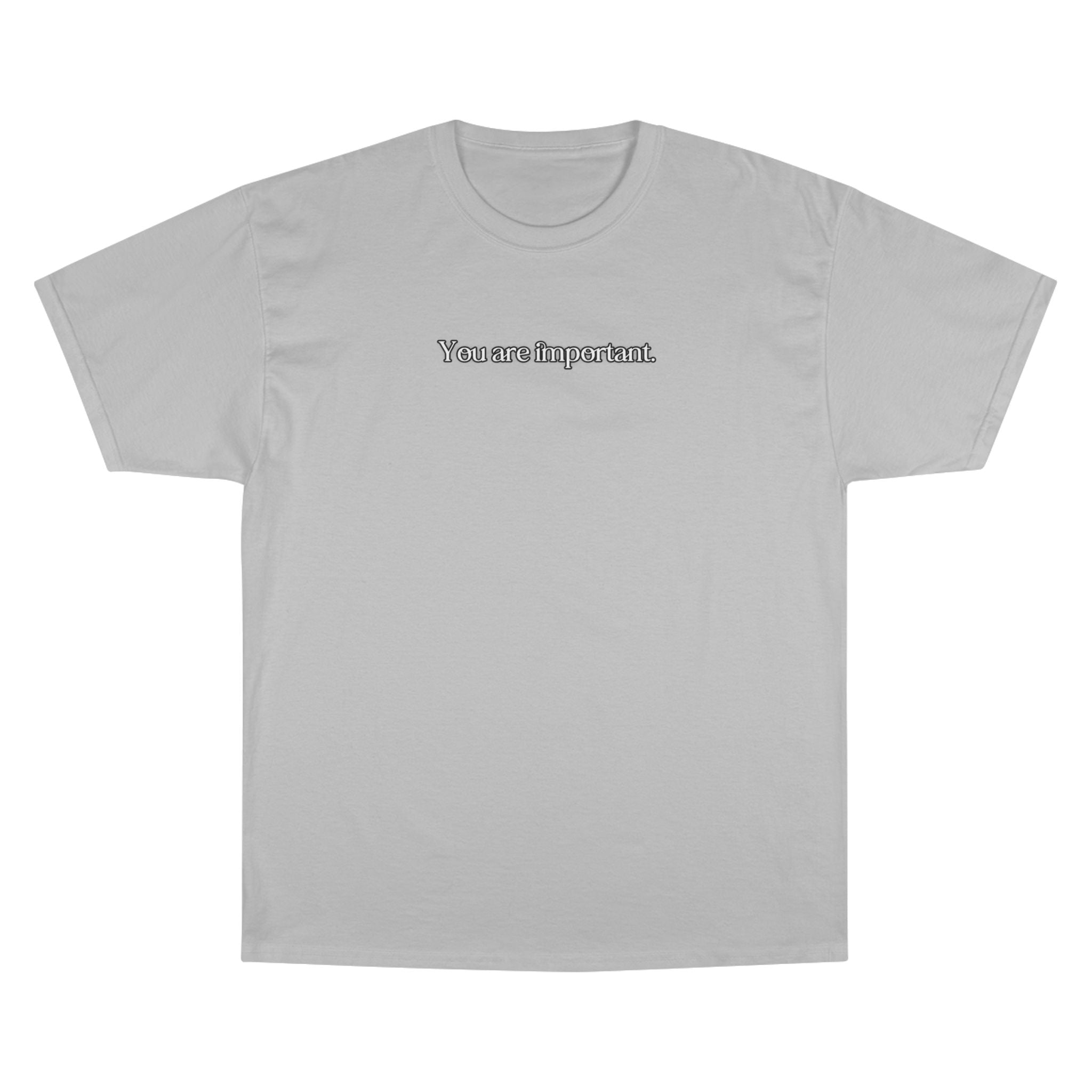 "You are important." Champion T-Shirt