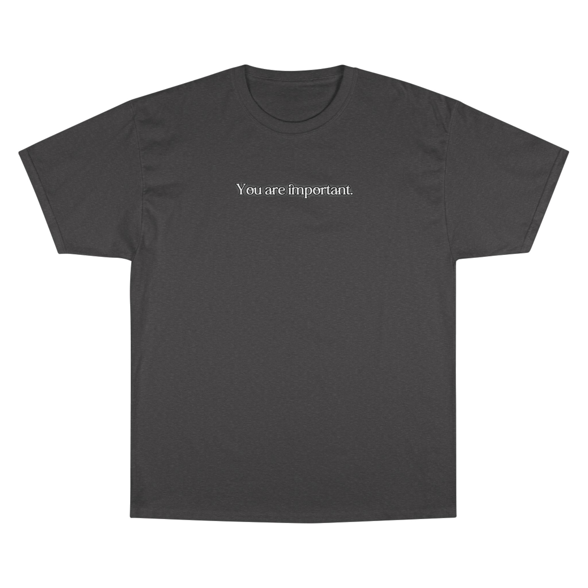 "You are important." Champion T-Shirt