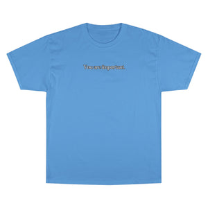 "You are important." Champion T-Shirt