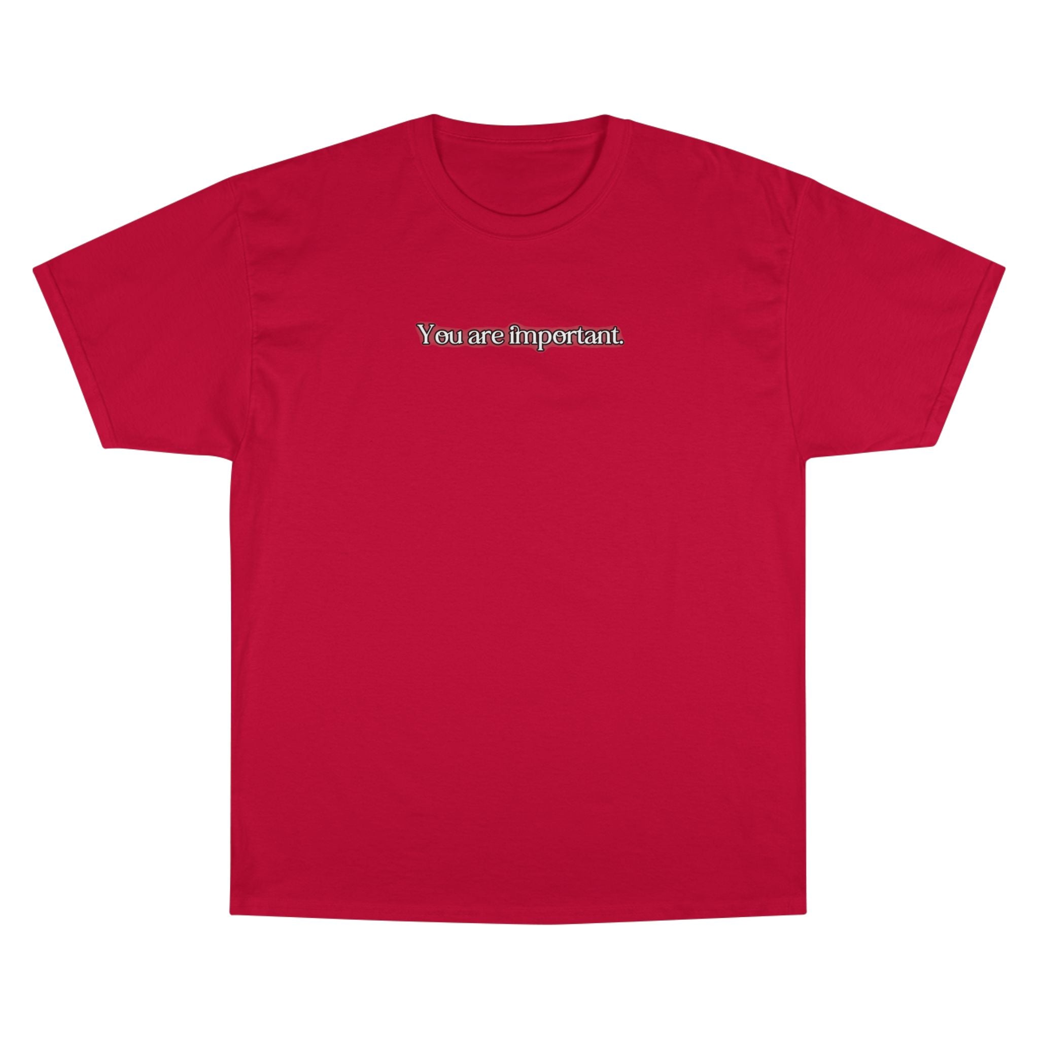 "You are important." Champion T-Shirt