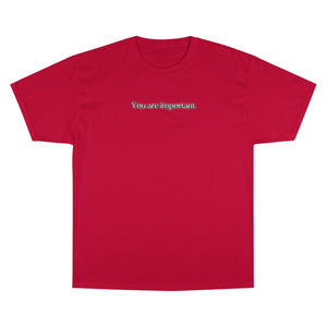 "You are important." Champion T-Shirt