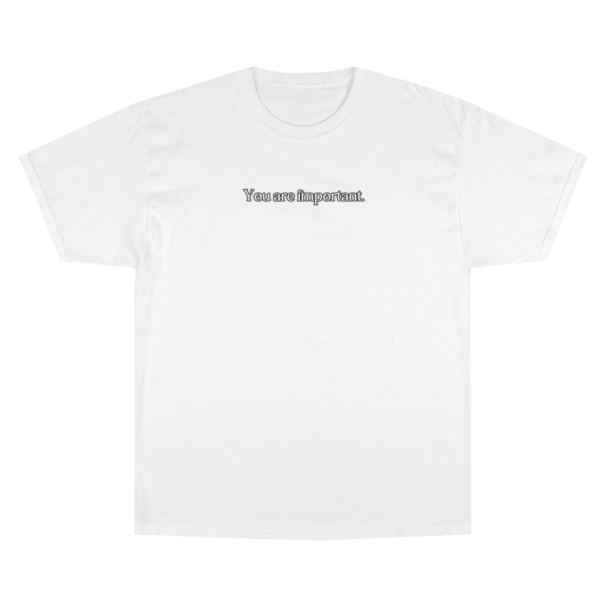 "You are important." Champion T-Shirt